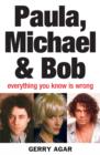 Paula, Michael and Bob : Everything You Know Is Wrong - eBook