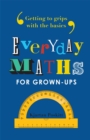 Everyday Maths for Grown-ups : Getting to grips with the basics - Book