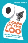 Learn on the Loo : Making Your Me Time More Productive - Book