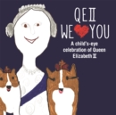 QEII We Love You : A Child's-Eye Celebration of Queen Elizabeth II - Book