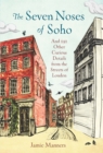 The Seven Noses of Soho : And 191 Other Curious Details from the Streets of London - Book