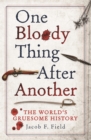 One Bloody Thing After Another : The World's Gruesome History - Book