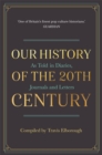 Our History of the 20th Century : As Told in Diaries, Journals and Letters - Book