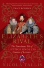 Elizabeth's Rival : The Tumultuous Tale of Lettice Knollys, Countess of Leicester - eBook