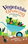 Vegetable Growing : A Money-saving Guide - Book
