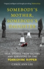 Somebody's Mother, Somebody's Daughter : True Stories from Victims and Survivors of the Yorkshire Ripper - eBook