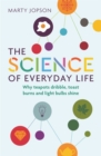 The Science of Everyday Life : Why Teapots Dribble, Toast Burns and Light Bulbs Shine - Book