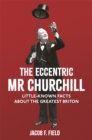 The Eccentric Mr Churchill : Little-Known Facts About the Greatest Briton - Book
