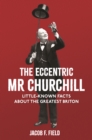 The Eccentric Mr Churchill : Little-Known Facts About the Greatest Briton - eBook