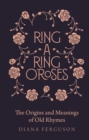 Ring-a-Ring o'Roses : The Origins and Meanings of Old Rhymes - eBook