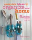 Creative Ideas to Organize Your Home : 50 Step-by-Step Projects to Bring Order into Your Life - Book