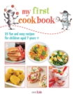 My First Cook Book : 35 Fun and Easy Recipes for Children Aged 7 Years+ - Book