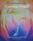 Do You Know Your Guardian Angel? : Unlock the Secrets to a Magical Life - Book
