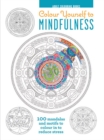 Colour Yourself to Mindfulness : 100 Mandalas and Motifs to Colour Your Way to Inner Calm - Book
