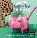 35 Knitted Animals and other creatures : 35 Unique and Quirky Patterns to Create - Book