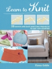 Learn to Knit : 25 Quick and Easy Knitting Projects to Get You Started - Book
