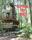 Inspiring Tiny Homes : Creative Living on Land, on the Water, and on Wheels - Book