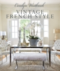 Carolyn Westbrook: Vintage French Style : Homes and Gardens Inspired by a Love of France - Book
