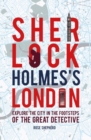 Sherlock Holmes's London : Discover the City from the West End to Wapping - Book