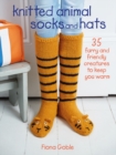 Knitted Animal Socks and Hats : 35 Furry and Friendly Creatures to Keep You Warm - Book