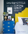 Insta-style for Your Living Space : Inventive Ideas and Quick Fixes to Create a Stylish Home - Book