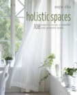 Holistic Spaces : 108 Ways to Create a Mindful and Peaceful Home - Book