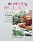 The Self-healing Revolution : Modern-Day Ayurveda with Recipes and Tools for Intuitive Living - Book