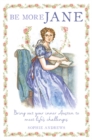 Be More Jane : Bring out Your Inner Austen to Meet Life's Challenges - Book