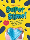 Super Slime! : Make the Perfect Slime Every Time with 30 Fantastic Recipes - Book