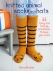 Knitted Animal Socks and Hats : 35 furry and friendly creatures to keep you warm - eBook