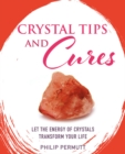 Crystal Tips and Cures : Let the Energy of Crystals Transform Your Life - Book