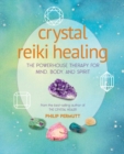 Crystal Reiki Healing : The Powerhouse Therapy for Mind, Body, and Spirit - Book