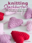 Knitting Stashbusters : 25 great ways to use up your yarn leftovers of one ball or less - eBook