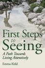 First Steps to Seeing : A Path Towards Living Attentively - Book
