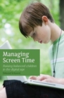 Managing Screen Time : Raising Balanced Children in the Digital Age - Book