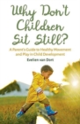 Why Don't Children Sit Still? : A Parent's Guide to Healthy Movement and Play in Child Development - Book