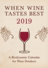 When Wine Tastes Best: A Biodynamic Calendar for Wine Drinkers : 2019 - Book