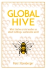 Global Hive : What The Bee Crisis Teaches Us About Building a Sustainable World - eBook