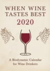 When Wine Tastes Best: A Biodynamic Calendar for Wine Drinkers : 2020 - Book