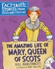The Amazing Life of Mary, Queen of Scots : Fact-tastic Stories from Scotland's History - eBook