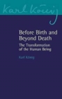 Before Birth and Beyond Death : The Transformation of the Human Being - Book