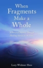 When Fragments Make a Whole : A Personal Journey through Healing Stories in the Bible - Book