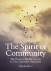 The Spirit of Community: the Power of the Sacraments in The Christian Community - Book