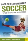 Food Guide for Womens Soccer : Tips & Recipes from the Pros - Book