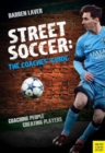 Street Soccer: The Coaches' Guide : Coaching People, Creating Players - Book