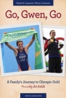 Go, Gwen, Go : A Family's Journey to Olympic Gold - Book