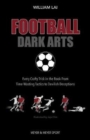 Football Dark Arts: : Every Crafty Trick in the Book from Time-Wasting Tactics to Devilish Deceptions - Book