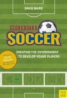 Scoreboard Soccer : Creating the Environment to Develop Young Players - Book