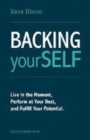 Backing Yourself : Live in the Moment, Perform at Your Best, and Fulfill Your Potential - Book