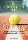 The Mental Game: Tennis : Cognitive Training, Creativity, and Game Intelligence in Tennis - Book